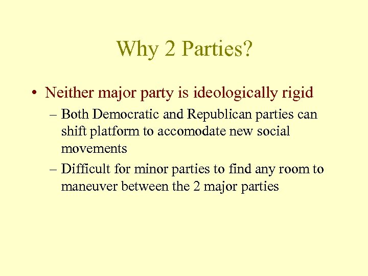 Why 2 Parties? • Neither major party is ideologically rigid – Both Democratic and