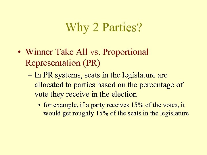 Why 2 Parties? • Winner Take All vs. Proportional Representation (PR) – In PR