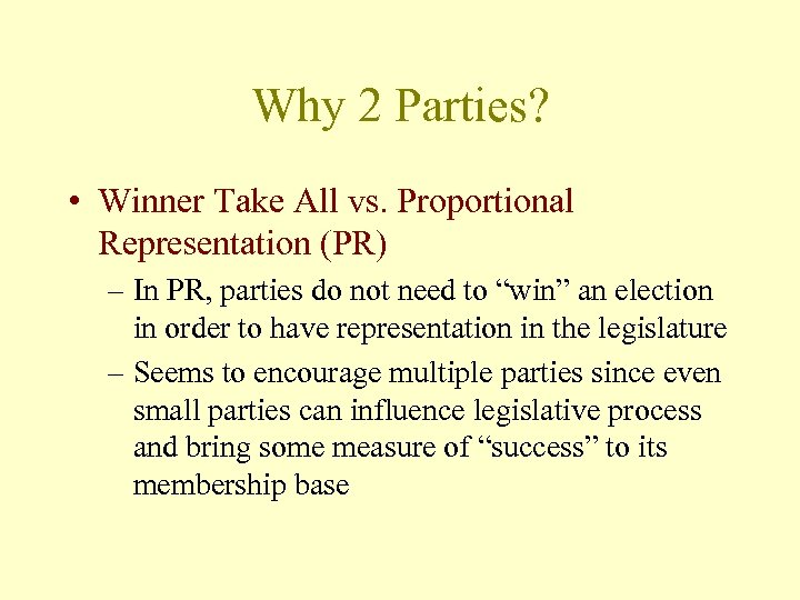 Why 2 Parties? • Winner Take All vs. Proportional Representation (PR) – In PR,