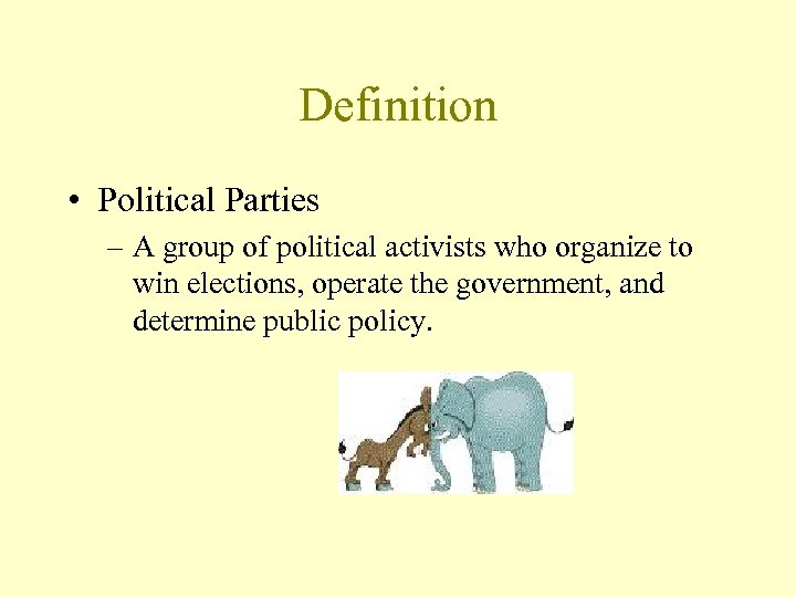 Definition • Political Parties – A group of political activists who organize to win