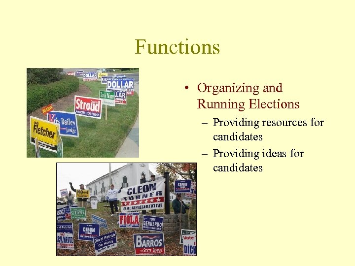 Functions • Organizing and Running Elections – Providing resources for candidates – Providing ideas