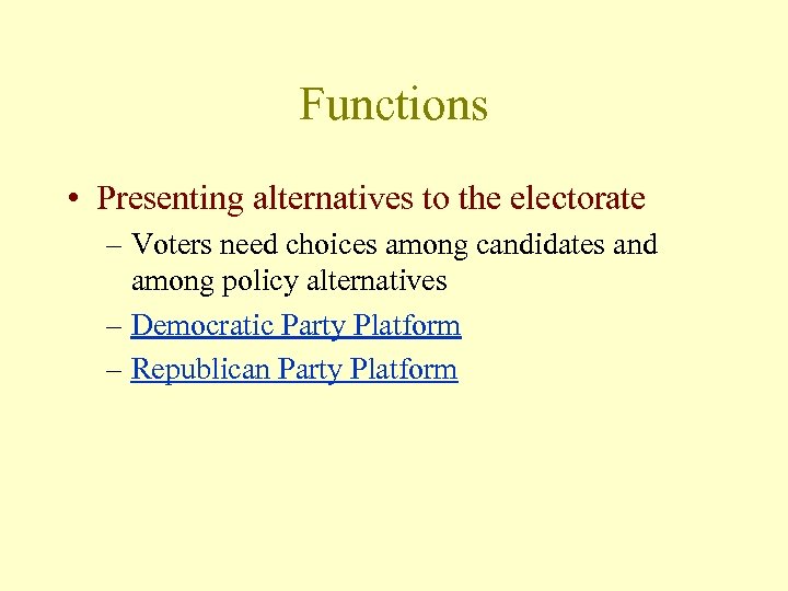 Functions • Presenting alternatives to the electorate – Voters need choices among candidates and