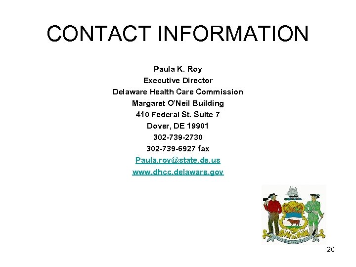 CONTACT INFORMATION Paula K. Roy Executive Director Delaware Health Care Commission Margaret O’Neil Building