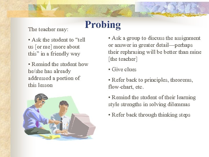 The teacher may: Probing • Ask the student to “tell us [or me] more