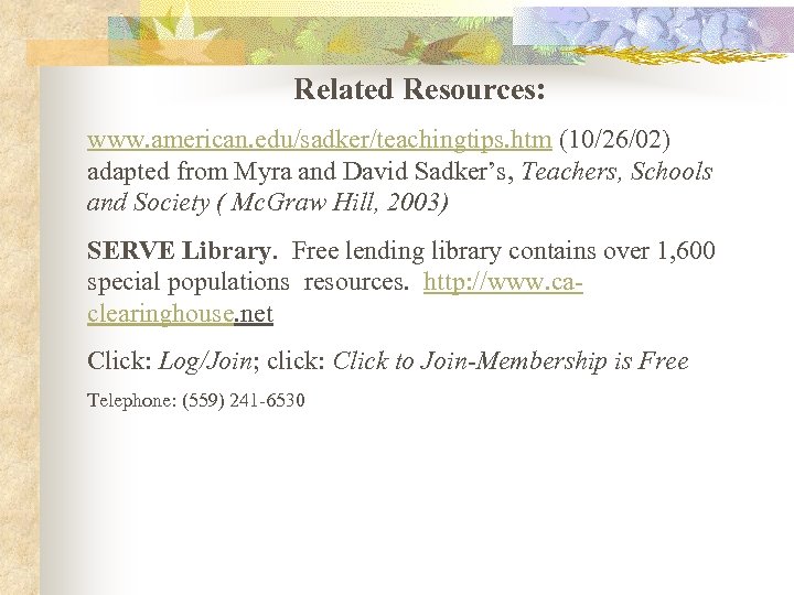 Related Resources: www. american. edu/sadker/teachingtips. htm (10/26/02) adapted from Myra and David Sadker’s, Teachers,