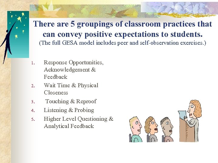 There are 5 groupings of classroom practices that can convey positive expectations to students.