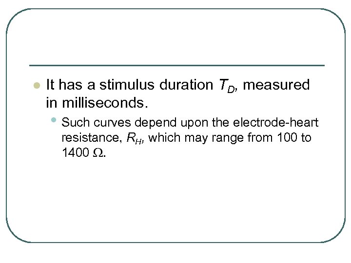 l It has a stimulus duration TD, measured in milliseconds. • Such curves depend