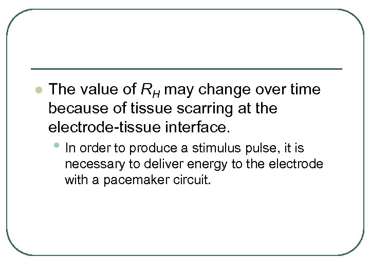 l The value of RH may change over time because of tissue scarring at