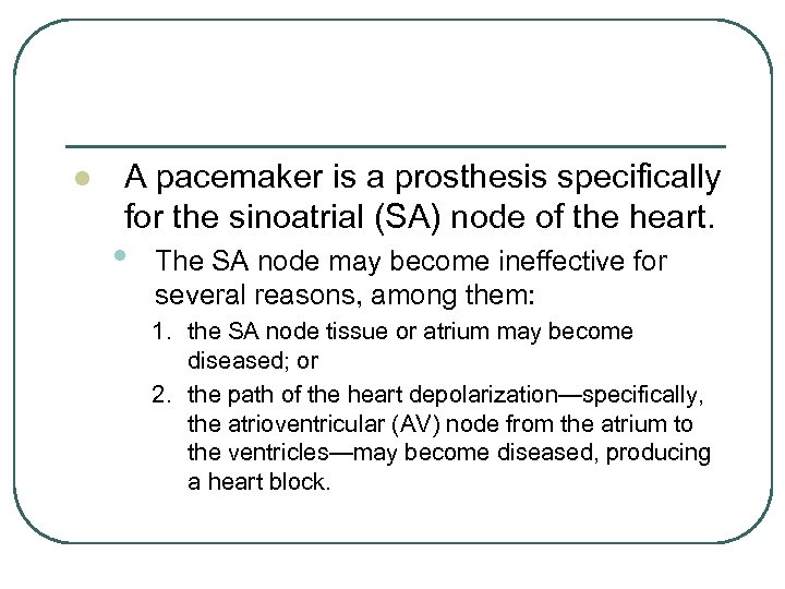 l A pacemaker is a prosthesis specifically for the sinoatrial (SA) node of the