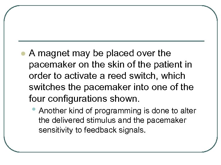 l A magnet may be placed over the pacemaker on the skin of the