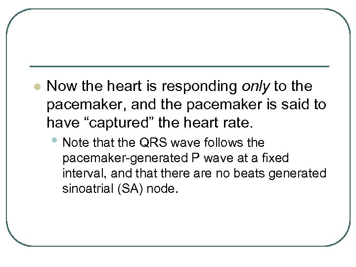 l Now the heart is responding only to the pacemaker, and the pacemaker is