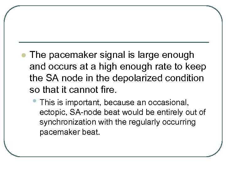 l The pacemaker signal is large enough and occurs at a high enough rate