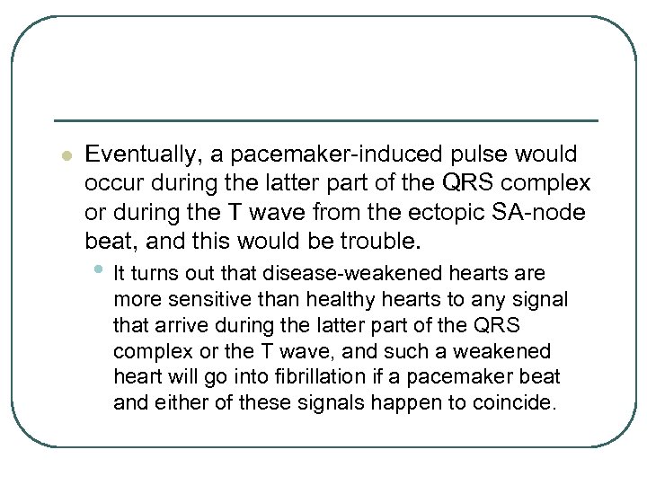 l Eventually, a pacemaker-induced pulse would occur during the latter part of the QRS
