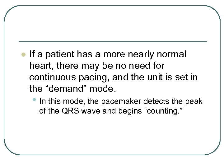 l If a patient has a more nearly normal heart, there may be no