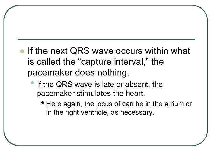 l If the next QRS wave occurs within what is called the “capture interval,