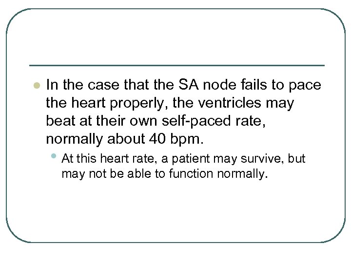 l In the case that the SA node fails to pace the heart properly,