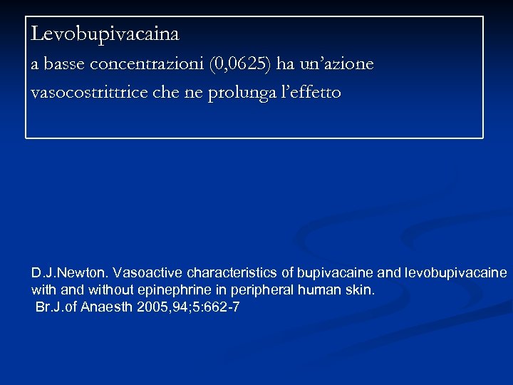 Levobupivacaina a basse concentrazioni (0, 0625) ha un’azione vasocostrittrice che ne prolunga l’effetto D.