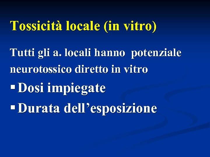 Tossicità locale (in vitro) Tutti gli a. locali hanno potenziale neurotossico diretto in vitro