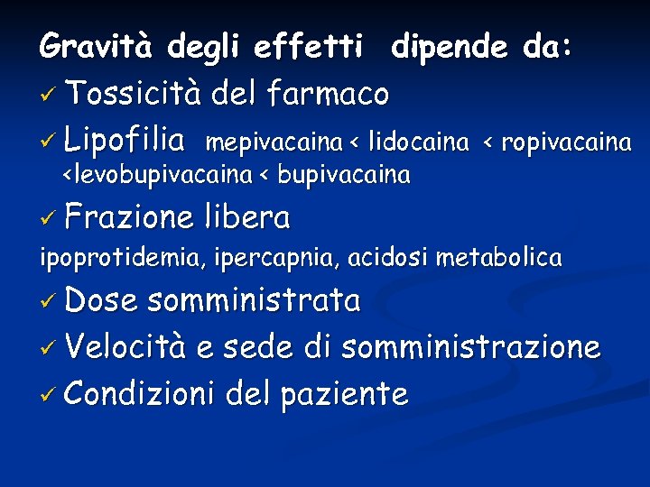 Gravità degli effetti dipende da: ü Tossicità del farmaco ü Lipofilia mepivacaina < lidocaina