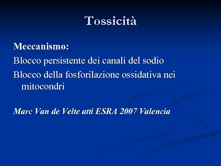 Tossicità Meccanismo: Blocco persistente dei canali del sodio Blocco della fosforilazione ossidativa nei mitocondri