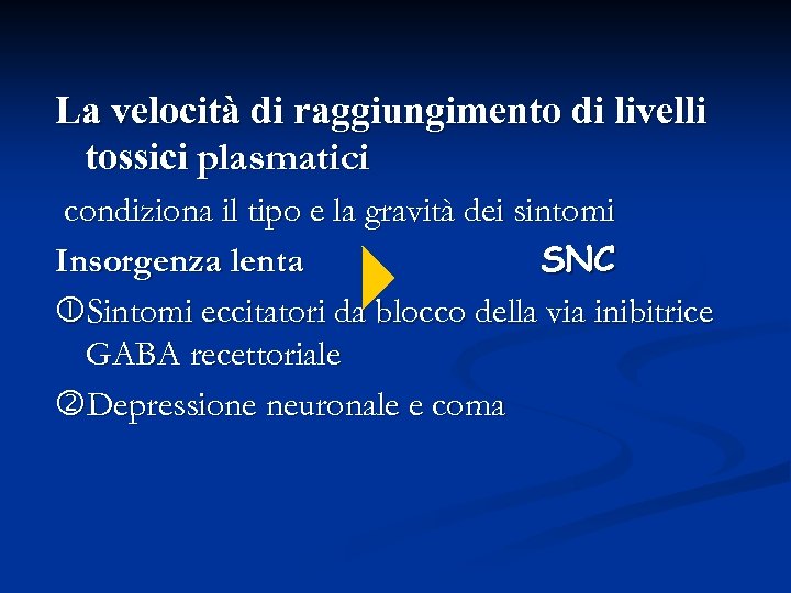 La velocità di raggiungimento di livelli tossici plasmatici condiziona il tipo e la gravità