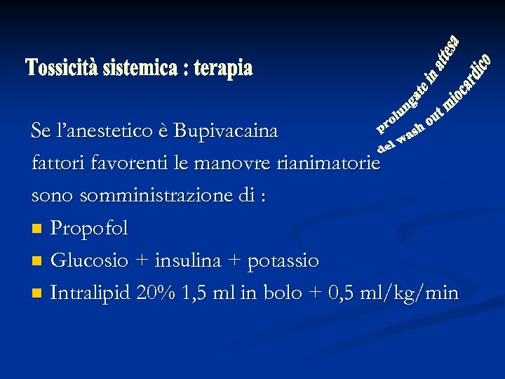 Se l’anestetico è Bupivacaina fattori favorenti le manovre rianimatorie sono somministrazione di : n