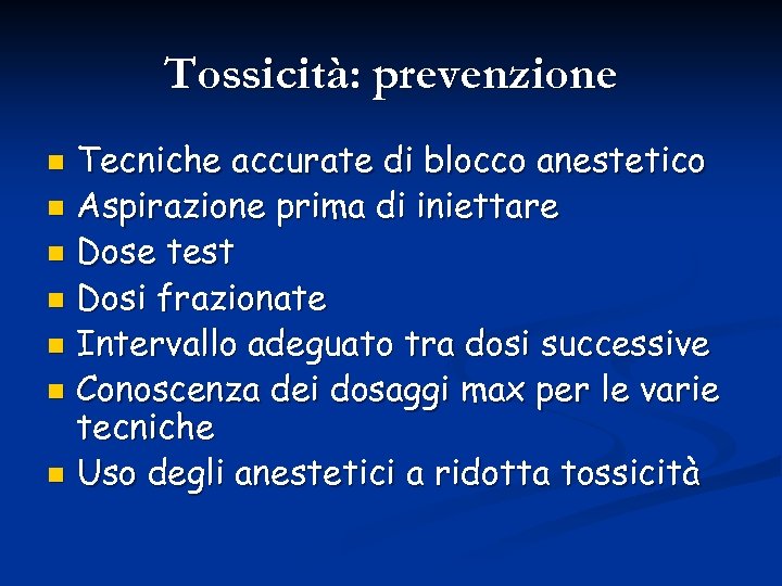 Tossicità: prevenzione Tecniche accurate di blocco anestetico n Aspirazione prima di iniettare n Dose