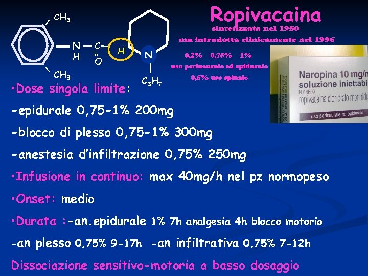 Ropivacaina CH 3 C O H • Dose singola limite: N N H C