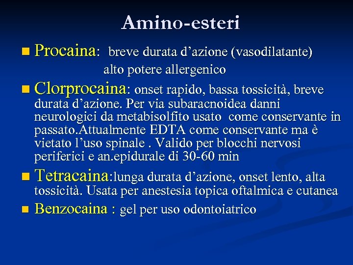 Amino-esteri n Procaina: breve durata d’azione (vasodilatante) alto potere allergenico n Clorprocaina: onset rapido,