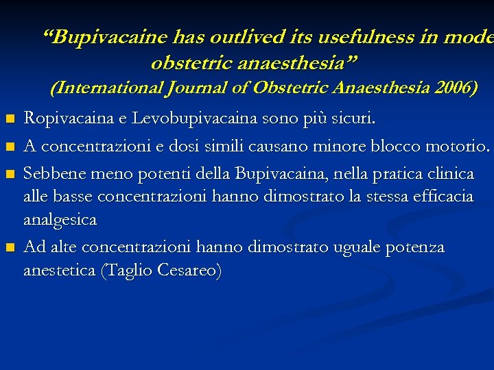 “Bupivacaine has outlived its usefulness in mode obstetric anaesthesia” (International Journal of Obstetric Anaesthesia