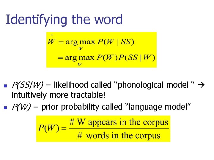 Identifying the word n P(SS|W) = likelihood called “phonological model “ n intuitively more
