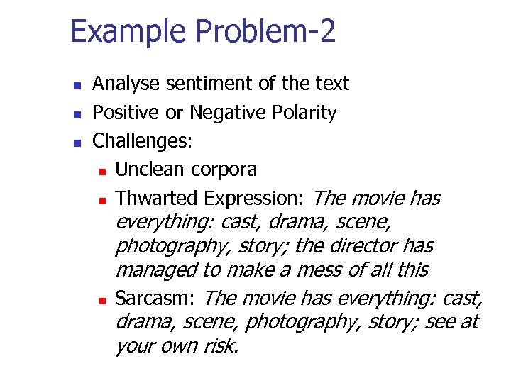 Example Problem-2 n n n Analyse sentiment of the text Positive or Negative Polarity