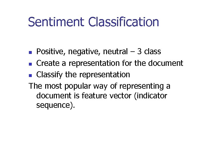 Sentiment Classification Positive, negative, neutral – 3 class n Create a representation for the