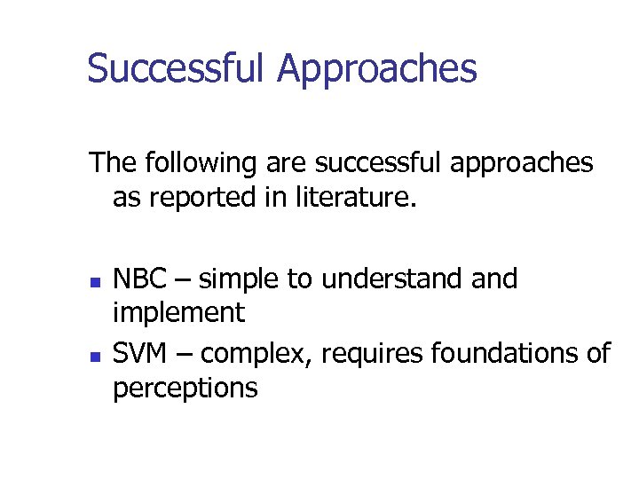 Successful Approaches The following are successful approaches as reported in literature. n n NBC