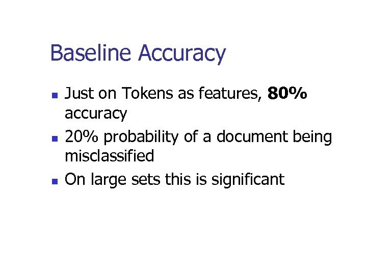 Baseline Accuracy n n n Just on Tokens as features, 80% accuracy 20% probability