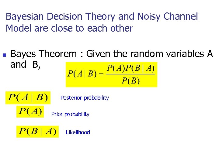 Bayesian Decision Theory and Noisy Channel Model are close to each other n Bayes