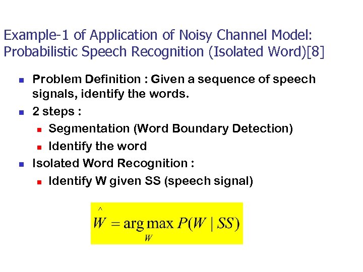 Example-1 of Application of Noisy Channel Model: Probabilistic Speech Recognition (Isolated Word)[8] n n