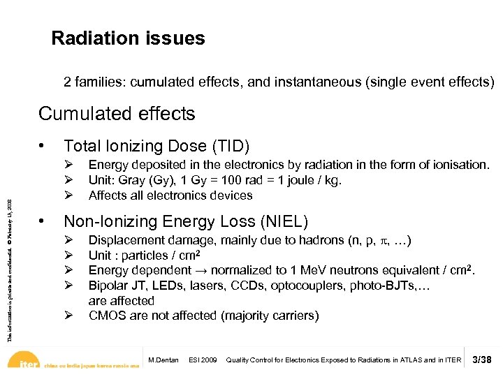 Radiation issues 2 families: cumulated effects, and instantaneous (single event effects) Cumulated effects This