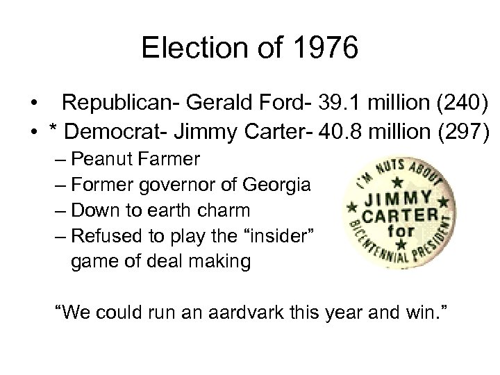 Election of 1976 • Republican- Gerald Ford- 39. 1 million (240) • * Democrat-