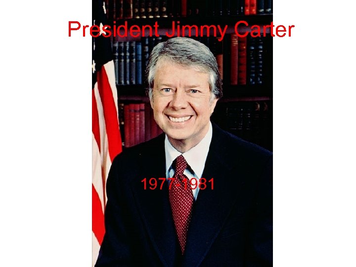President Jimmy Carter 1977 -1981 