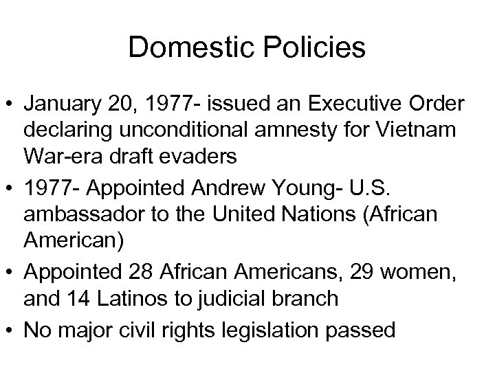 Domestic Policies • January 20, 1977 - issued an Executive Order declaring unconditional amnesty