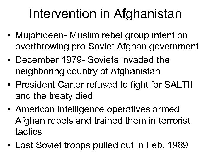 Intervention in Afghanistan • Mujahideen- Muslim rebel group intent on overthrowing pro-Soviet Afghan government