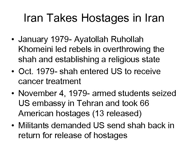 Iran Takes Hostages in Iran • January 1979 - Ayatollah Ruhollah Khomeini led rebels