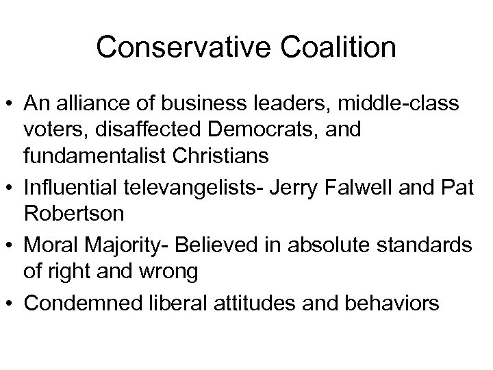 Conservative Coalition • An alliance of business leaders, middle-class voters, disaffected Democrats, and fundamentalist