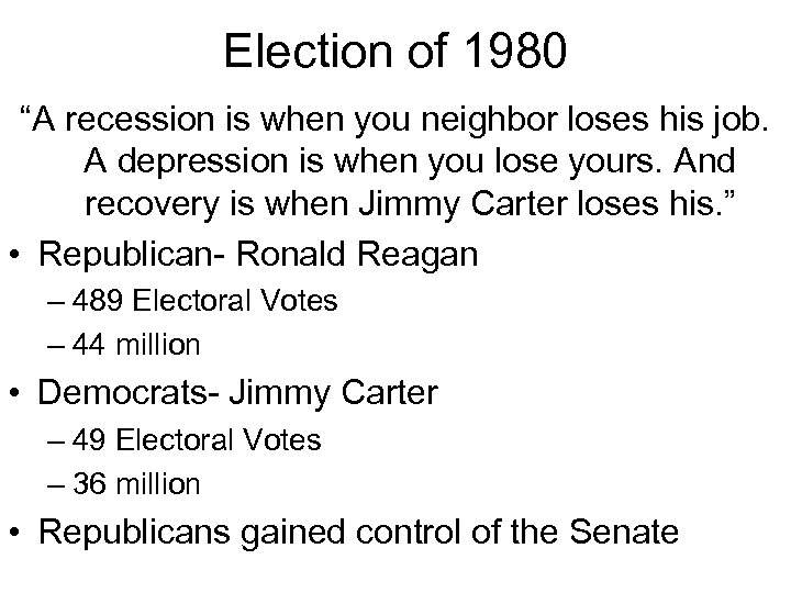 Election of 1980 “A recession is when you neighbor loses his job. A depression