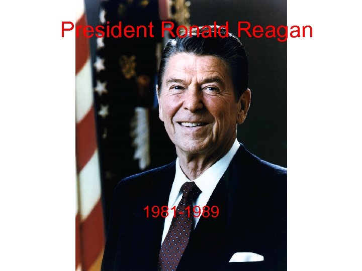 President Ronald Reagan 1981 -1989 