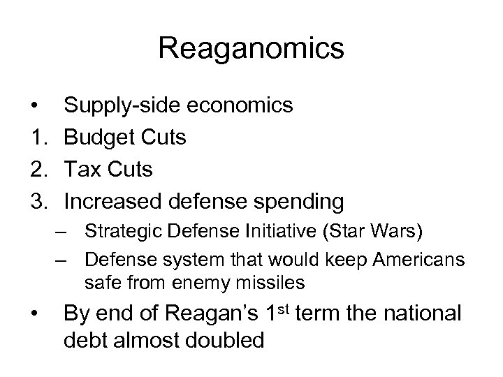 Reaganomics • 1. 2. 3. Supply-side economics Budget Cuts Tax Cuts Increased defense spending