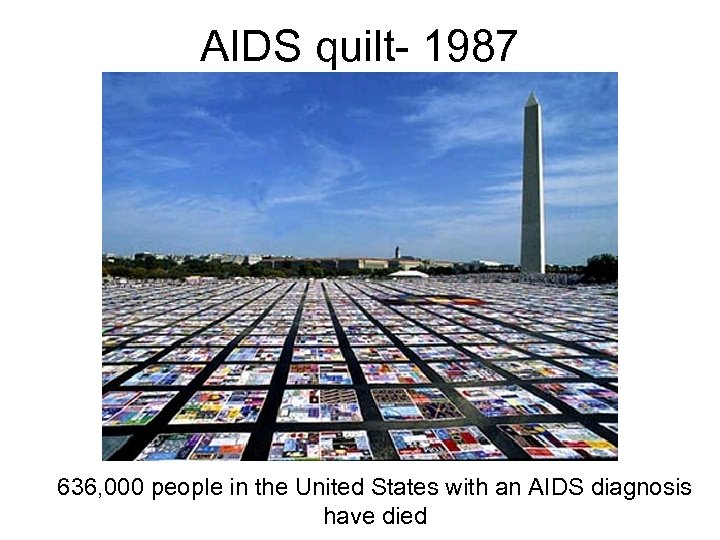 AIDS quilt- 1987 636, 000 people in the United States with an AIDS diagnosis