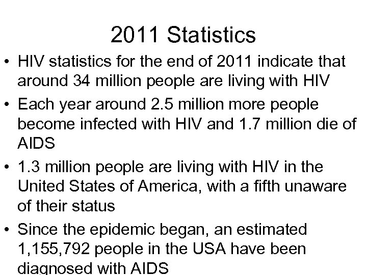 2011 Statistics • HIV statistics for the end of 2011 indicate that around 34