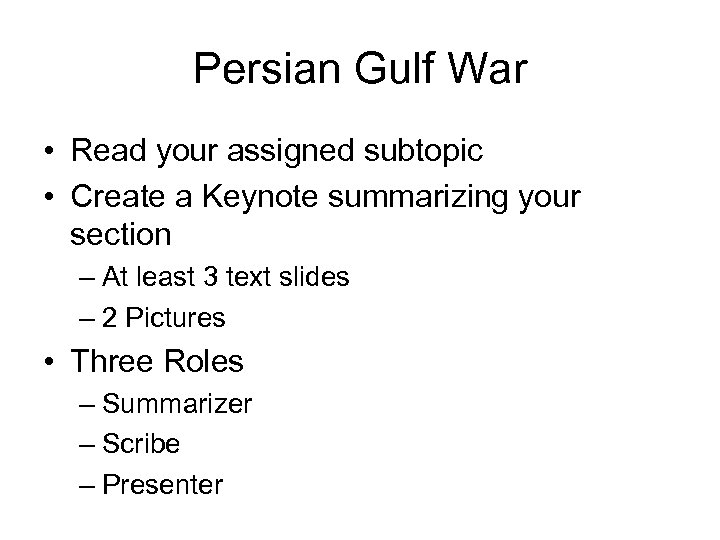 Persian Gulf War • Read your assigned subtopic • Create a Keynote summarizing your